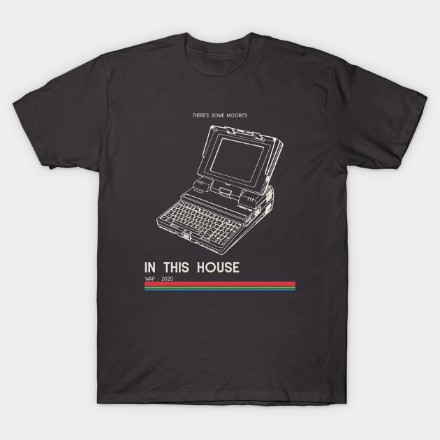 There's Some Moore's In This House T-Shirt by Unicorn Formula